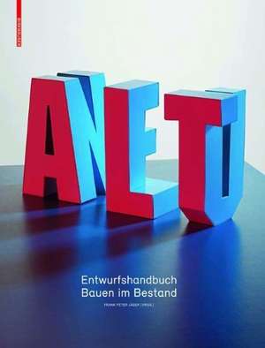 Alt & Neu: Entwurfshandbuch Bauen im Bestand de Frank Peter Jäger