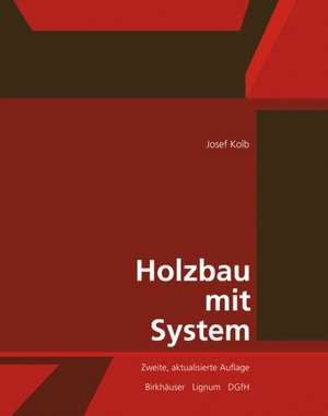 Holzbau mit System: Tragkonstruktion und Schichtaufbau der Bauteile de Josef Kolb