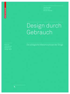 Design durch Gebrauch: Die alltägliche Metamorphose der Dinge de Uta Brandes