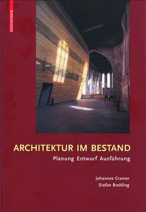 Architektur im Bestand: Planung, Entwurf, Ausführung de Johannes Cramer