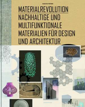 Materialrevolution: Nachhaltige und multifunktionale Materialien für Design und Architektur de Sascha Peters