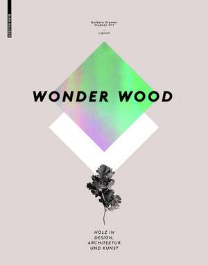 Wonder Wood: Holz in Design, Architektur und Kunst de Barbara Glasner