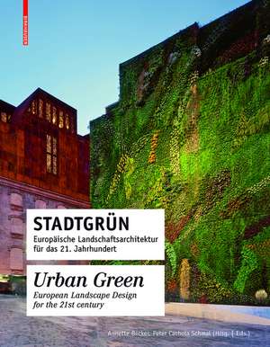 Stadtgrün / Urban Green: Europäische Landschaftsarchitektur für das 21. Jahrhundert / European Landscape Architecture for the 21st century de Peter Cachola Schmal