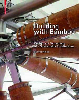 Building with Bamboo: Design and Technology of a Sustainable Architecture de Gernot Minke