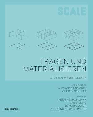 Scale: Tragen und Materialisieren / Scale - Tragen und Materialisieren: Stützen, Wände, Decken de Henning Baurmann