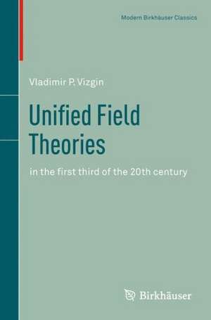 Unified Field Theories: in the first third of the 20th century de Vladimir P. Vizgin