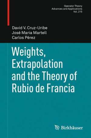 Weights, Extrapolation and the Theory of Rubio de Francia de David V. Cruz-Uribe