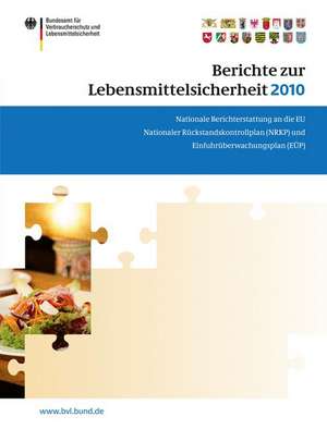 Berichte zur Lebensmittelsicherheit 2010: Nationaler Rückstandskontrollplan und Einfuhrüberwachungsplan de Saskia Dombrowski