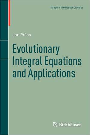 Evolutionary Integral Equations and Applications de Jan Prüss