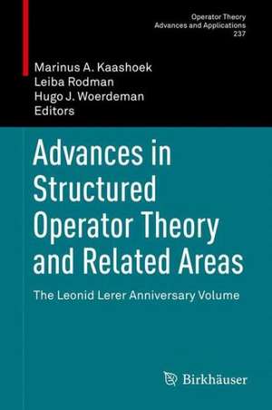 Advances in Structured Operator Theory and Related Areas: The Leonid Lerer Anniversary Volume de Marinus A. Kaashoek