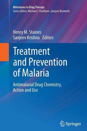 Treatment and Prevention of Malaria: Antimalarial Drug Chemistry, Action and Use de Henry M. Staines