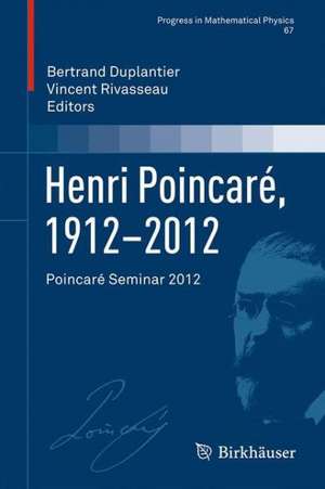 Henri Poincaré, 1912–2012: Poincaré Seminar 2012 de Bertrand Duplantier