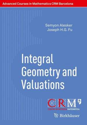 Integral Geometry and Valuations de Semyon Alesker