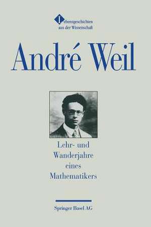 Lehr- und Wanderjahre eines Mathematikers: Aus dem Französischen von Theresia Übelhör de André Weil