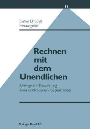 Rechnen mit dem Unendlichen: Beiträge zur Entwicklung eines kontroversen Gegenstandes de SPALT