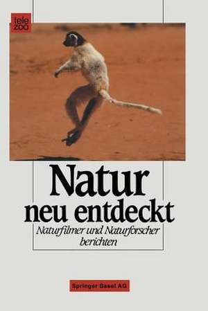 Natur neu entdeckt: Naturfilmer und Naturforscher berichten de Schmitt