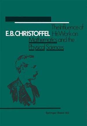 E.B. Christoffel: The Influence of His Work on Mathematics and the Physical Sciences de Butzer