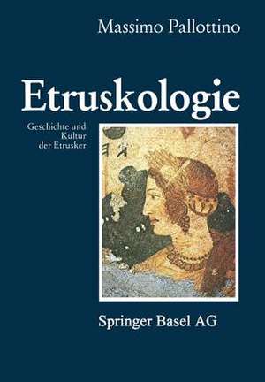 Etruskologie: Geschichte und Kultur der Etrusker de PALLOTTINO