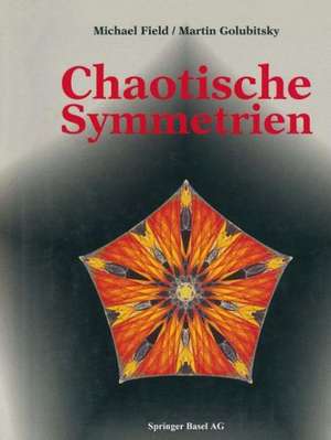 Chaotische Symmetrien: Die Suche nach Mustern in Mathematik, Kunst und Natur de Field