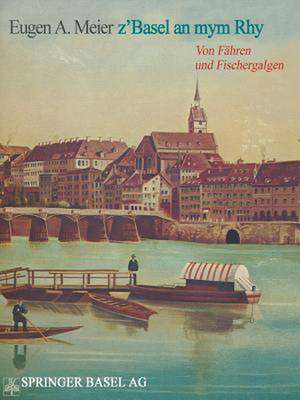 z’Basel an mym Rhy: Von Fähren und Fischergalgen de Meier