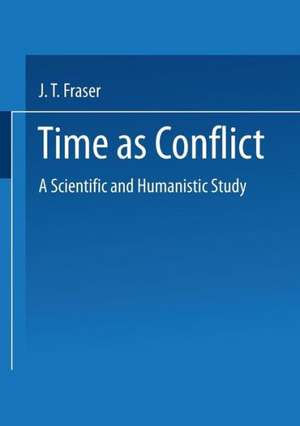 Time as Conflict: A Scientific and Humanistic Study de J. T. Fraser