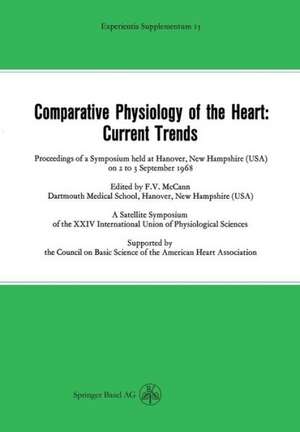 Comparative Physiology of the Heart: Current Trends: Proceedings of a Symposium held at Hanover, New Hampshire (USA) on 2 to 3 September 1968 de Ernst M. Jucker