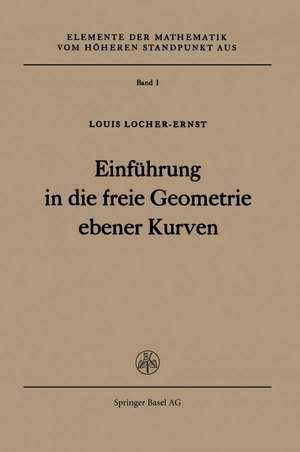 Einführung in die freie Geometrie ebener Kurven de L. Locher-Ernst