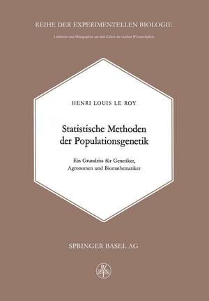 Statistische Methoden der Populationsgenetik: Ein Grundriss für Genetiker, Agronomen und Biomathematiker de H. LeRoy