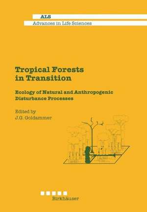 Tropical Forests in Transition: Ecology of Natural and Anthropogenic Disturbance Processes de J. Goldammer