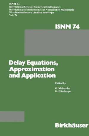 Delay Equations, Approximation and Application: International Symposium at the University of Mannheim, October 8–11, 1984 de MEINARDUS