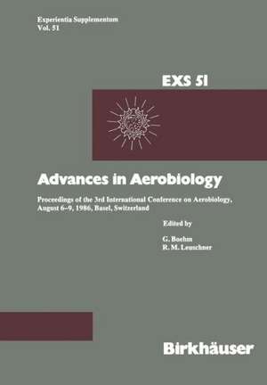 Advances in Aerobiology: Proceedings of the 3rd International Conference on Aerobiology, August 6–9, 1986, Basel, Switzerland de R.M. Leuschner