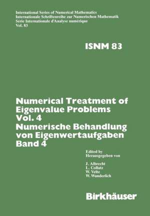 Numerical Treatment of Eigenvalue Problems Vol.4 / Numerische Behandlung von Eigenwertaufgaben Band 4: Workshop in Oberwolfach, Nov. 30 – Dec. 6,1986 / Tagung in Oberwolfach, 30. November – 6. Dezember 1986 de COLLATZ