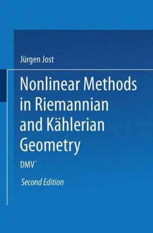 Nonlinear Methods in Riemannian and Kählerian Geometry: Delivered at the German Mathematical Society Seminar in Düsseldorf in June, 1986 de Jürgen Jost