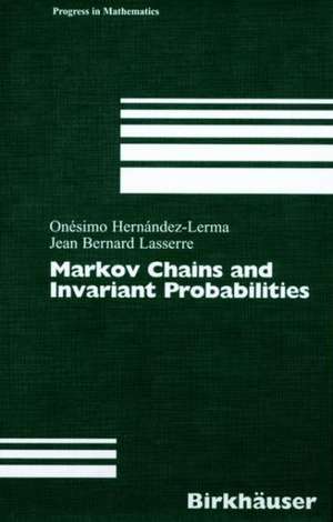 Markov Chains and Invariant Probabilities de Onésimo Hernández-Lerma