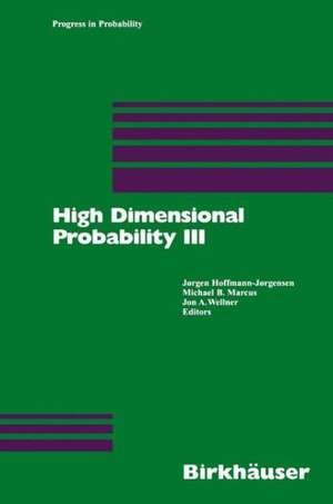 High Dimensional Probability III de Joergen Hoffmann-Joergensen