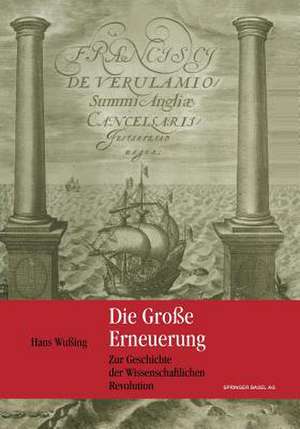 Die Große Erneuerung: Zur Geschichte der Wissenschaftlichen Revolution de Hans Wußing