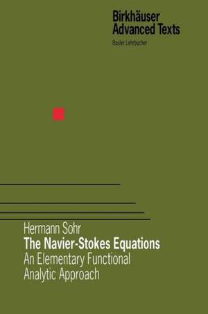 The Navier-Stokes Equations: An Elementary Functional Analytic Approach de Hermann Sohr