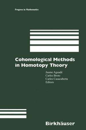 Cohomological Methods in Homotopy Theory: Barcelona Conference on Algebraic Topology, Bellatera, Spain, June 4–10, 1998 de Jaume Aguade