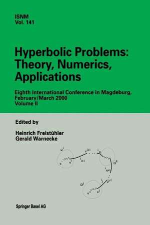 Hyperbolic Problems: Theory, Numerics, Applications: Eighth International Conference in Magdeburg, February/March 2000 Volume II de Heinrich Freistühler