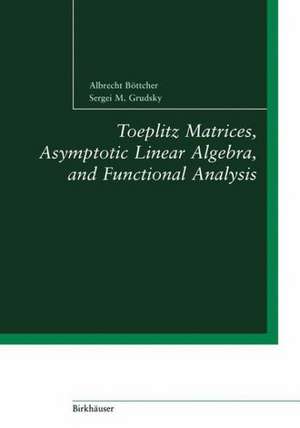 Toeplitz Matrices, Asymptotic Linear Algebra, and Functional Analysis de Albrecht Böttcher