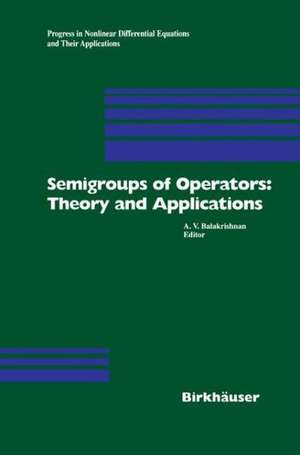 Semigroups of Operators: Theory and Applications: International Conference in Newport Beach, December 14-18, 1998 de A.V. Balakrishnan