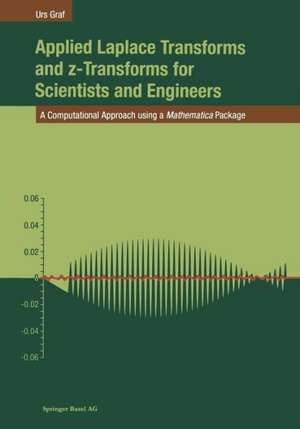 Applied Laplace Transforms and z-Transforms for Scientists and Engineers: A Computational Approach using a Mathematica Package de Urs Graf