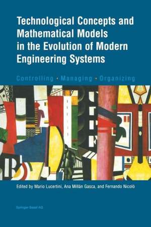 Technological Concepts and Mathematical Models in the Evolution of Modern Engineering Systems: Controlling • Managing • Organizing de Mario Lucertini