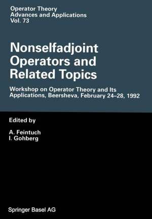 Nonselfadjoint Operators and Related Topics: Workshop on Operator Theory and Its Applications, Beersheva, February 24–28, 1992 de A. Feintuch