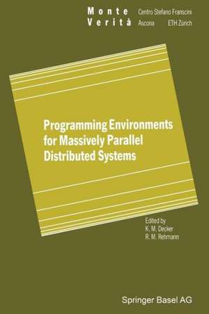 Programming Environments for Massively Parallel Distributed Systems: Working Conference of the IFIP WG 10.3, April 25–29, 1994 de Karsten M. Decker