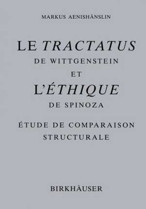 Le Tractatus de Wittgenstein et l’ Éthique de Spinoza: Étude de Comparaison Structurale de Markus Aenishänslin