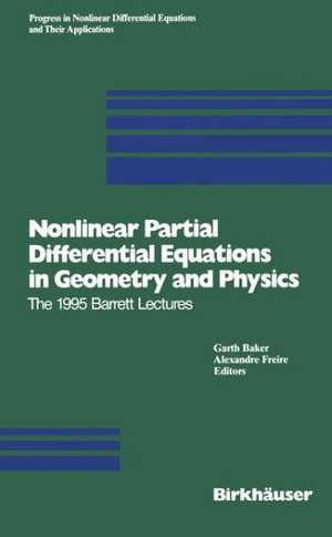 Nonlinear Partial Differential Equations in Geometry and Physics: The 1995 Barrett Lectures de Garth Baker