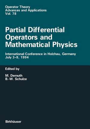 Partial Differential Operators and Mathematical Physics: International Conference in Holzhau, Germany, July 3–9, 1994 de Michael Demuth