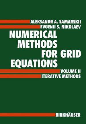 Numerical Methods for Grid Equations: Volume II Iterative Methods de A.A. Samarskij