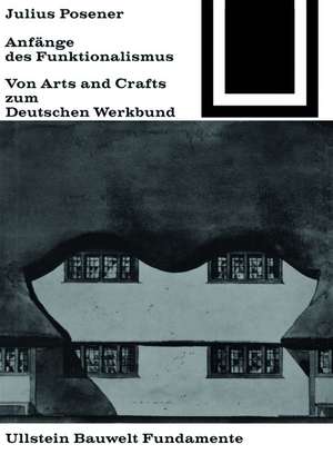 Anfänge des Funktionalismus – Von Arts and Crafts zum Deutschen Werkbund de Julius Posener